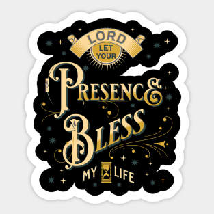 Lord, let Your presence bless my life (2 Sam. 6:11). Sticker